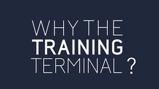 Why the Training Terminal?