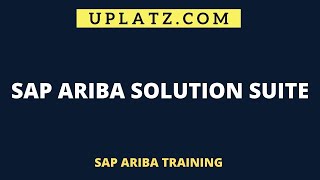 SAP Ariba Solution Suite | Ariba Network's Key Characteristics | SAP Ariba Training Course | Uplatz