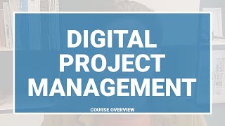 Digital Project Management | Course Overview